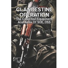 (영문도서) Clandestine Operation: The Collection Equipment And Arms Of SOE OSS: Military Intelligence B... Paperback, Independently Published, English, 9798501051461