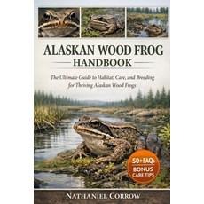 (영문도서)Alaskan Wood Frog Handbook: The Ultimate Guide to Habitat Care and Breeding fo... Paperback, Independently Published, English, 9798244978131