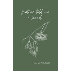 (영문도서)Nature Told Me A Secret: Poetry & Musings Paperback, Naomi Arnold, English, 9781763570825