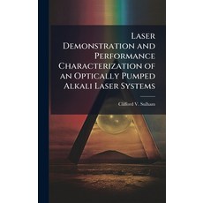 (영문도서)Laser Demonstration and Performance Characterization of an Optically Pumped Alka... Hardcover, Hutson Street Press, English, 9781025118130