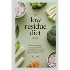 (영문도서) The Low Residue Diet Guide: Nourishing Meals for Digestive Relief with Tasty R... Paperback, Independently Published, English, 9798344476995