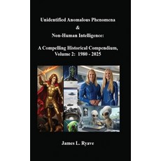(영문도서)Unidentified Anomalous Phenomena & Non-Human Intelligence: A Compelling Historic... Hardcover, Bring Humanity Together, LLC, English, 9781953341310 Bring Humanity Together, LLC, English, 9781953341310
