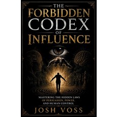 (영문도서)The Forbidden Codex Of Influence: Mastering the Hidden Laws of Persuasion Power... Paperback, Independently Published, English, 9798195958480
