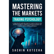 (영문도서) Mastering The Markets: Trading Psychology: A comprehensive guide that empowers traders to har... Paperback, Independently Published, English, 9798874422653