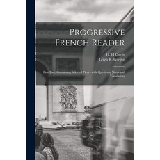 (영문도서) Progressive French Reader [microform]: First Part Containing Selected Pieces With Questions ... Paperback, Legare Street Press, English, 9781013607035