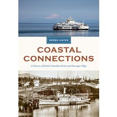 (영문도서)Coastal Connections: A History of British Columbia Ferries and Passenger Ships Hardcover, Harbour Publishing, English, 9781998526383