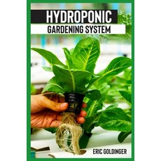 (영문도서) Hydroponics Gardening System: Easy and Affordable Ways to Build Your Own Hydroponic Garden Paperback, Independently Published, English, 9798681766216