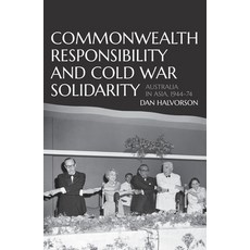 (영문도서) Commonwealth Responsibility and Cold War Solidarity: Australia in Asia 1944-74 Paperback, Anu Press, English, 9781760463236