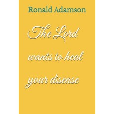 (영문도서)The Lord wants to heal your disease Paperback, Independently Published, English, 9798285051275