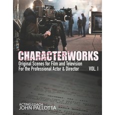 CHARACTERWORKS Original Scripts & Scenes for Film and Television: Acting Tools That Work Paperback, Createspace Independent Publishing Platform