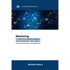 (영문도서) Mastering IT Service Management and Infrastructure Library: Concepts Techniques and Applica... Paperback, Independently Published, English, 9798862499834