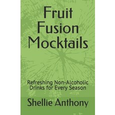 (영문도서) Fruit Fusion Mocktails: Refreshing Non-Alcoholic Drinks for Every Season Paperback, Independently Published, English, 9798867596767