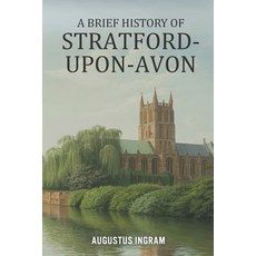 (영문도서)A Brief History of Stratford-upon-Avon Paperback, Independently Published, English, 9798245034003