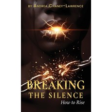 (영문도서)Breaking the Silence: How to Rise Hardcover, Andrea Chaney-Lawrence, English, 9798349683350