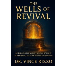 (영문도서)The Wells of Revival: Re-digging the Ancient Springs of Glory and Entering the F... Paperback, Independently Published, English, 9798270187200