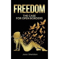 (영문도서) Freedom: The Case For Open Borders Hardcover, Joss Sheldon, English, 9798869084729
