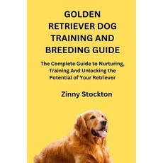 (영문도서)Golden Retriever Dog Training and Breeding Guide: The Complete Guide to Nurturin... Paperback, Independently Published, English, 9798264477300