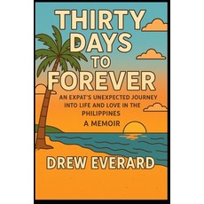 (영문도서)Thirty Days to Forever: An Expat's Unexpected Journey Into Life and Love in the... Paperback, Independently Published, English, 9798276500607
