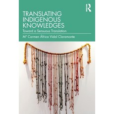 (영문도서) Translating Indigenous Knowledges: Toward a Sensuous Translation Paperback, Routledge, English, 9781032866987