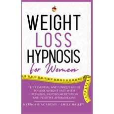 Weight Loss Hypnosis for Women: The Essential And Unique Guide To Lose Weight Fast With Hypnosis Gu... Hardcover, Emily Bailey, English, 9781802357691