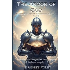 (영문도서)The Armor of God: Standing Firm in Spiritual Battle Paperback, Independently Published, English, 9798293398447