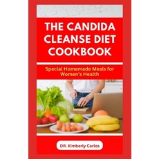 (영문도서) The Candida Cleanse Diet Cookbook: Delectable Homemade Recipes to Prevent Candida Overgrowth Paperback, Independently Published, English, 9798871477786