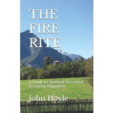 (영문도서)The Fire Rite: A Guide to Spiritual Ascension & Lasting Happiness Paperback, Independently Published, English, 9798275258592