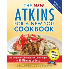 The New Atkins for a New You Cookbook: 200 Simple and Delicious Low-Carb Recipes in 30 Minutes or, The New Atkins for a New You C