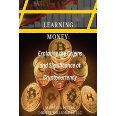(영문도서) Learning Money: Exploring the Origins and Significance of Cryptocurrency: Unraveling the Digi... Paperback, Independently Published, English, 9798859034703