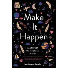 Make It Happen: Manifest the Life of Your Dreams Paperback, Murdoch Books