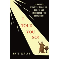 (영문도서)I Told You So!: Scientists Who Were Ridiculed Exiled and Imprisoned for Being... Hardcover, St. Martin's Press, English, 9781250372277