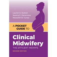 (영문도서)A Pocket Guide to Clinical Midwifery: The Efficient Midwife Paperback, Jones & Bartlett Publishers, English, 9781284152814 Jones & Bartlett Publishers, English, 9781284152814