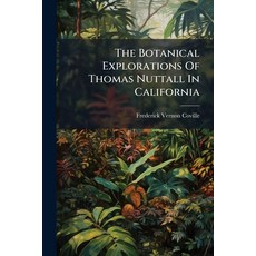 (영문도서)The Botanical Explorations Of Thomas Nuttall In California Paperback, Hutson Street Press, English, 9781024783094