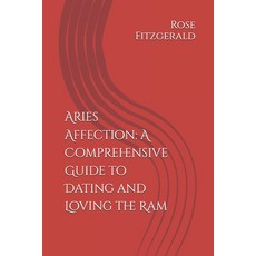 (영문도서) Aries Affection: A Comprehensive Guide to Dating and Loving the Ram Paperback, Independently Published, English, 9798325418556