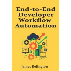 (영문도서)End-to-End Developer Workflow Automation: From Code Creation to Production Readi... Paperback, Independently Published, English, 9798273614352