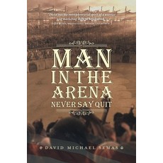 (영문도서) Man In The Arena: Never Say Quit Paperback, FriesenPress, English, 9781039132757
