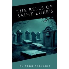 (영문도서)The Bells of Saint Luke's Paperback, Todd Fabyanic, English, 9798231473212