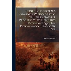 (영문도서)El Imperio Ibérico Sus Grandezas Y Decadencias Su Influencia En El Progreso Y L... Paperback, Nabu Press, English, 9781246315639