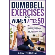 (영문도서)Dumbbell Exercises for Women After 50: A 90 Day Simple Strength Training Plan to... Paperback, Independently Published, English, 9798195551124 Independently Published, English, 9798195551124
