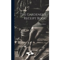 (영문도서) The Gardener's Receipt Book Hardcover, Legare Street Press, English, 9781020319549