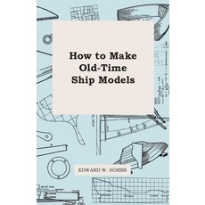 (영문도서) How To Make Old-Time Ship Models Paperback, Parker Press, English, 9781446517963