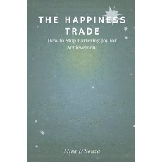 (영문도서)The Happiness Trade: How to Stop Bartering Joy for Achievement Paperback, Mindful Pages, English, 9789374121283