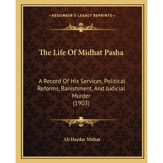 (영문도서)The Life Of Midhat Pasha: A Record Of His Services Political Reforms Banishmen... Paperback, Kessinger Publishing, English, 9781165107865