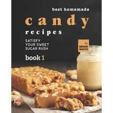 (영문도서) Best Homemade Candy Recipes: Satisfy Your Sweet Sugar Rush - Book 1 Paperback, Independently Published, English, 9798497729672