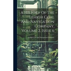 (영문도서) A History Of The Lehigh Coal And Navigation Company Volume 2 Issue 6 Hardcover, Legare Street Press, English, 9781020956638