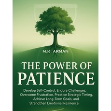 (영문도서)The Power of Patience: Develop Self-Control Endure Challenges Overcome Frustra... Paperback, Independently Published, English, 9798276744827