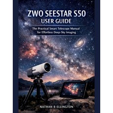 (영문도서)Zwo Seestar S50 User Guide: The Practical Smart Telescope Manual for Effortless... Paperback, Independently Published, English, 9798242263710