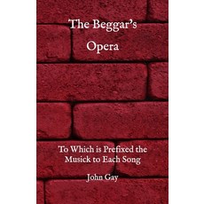 The Beggar's Opera: To Which is Prefixed the Musick to Each Song Paperback, Independently Published, English, 9798730096158