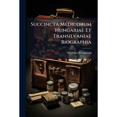 (영문도서)Succincta Medicorum Hungariae Et Transilvaniae Biographia: Centuria Prima-[terti... Paperback, Nabu Press, English, 9781175105660
