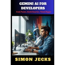 (영문도서)Gemini AI for Developers: Code Faster Build Smarter Think Bigger Paperback, Independently Published, English, 9798290322339